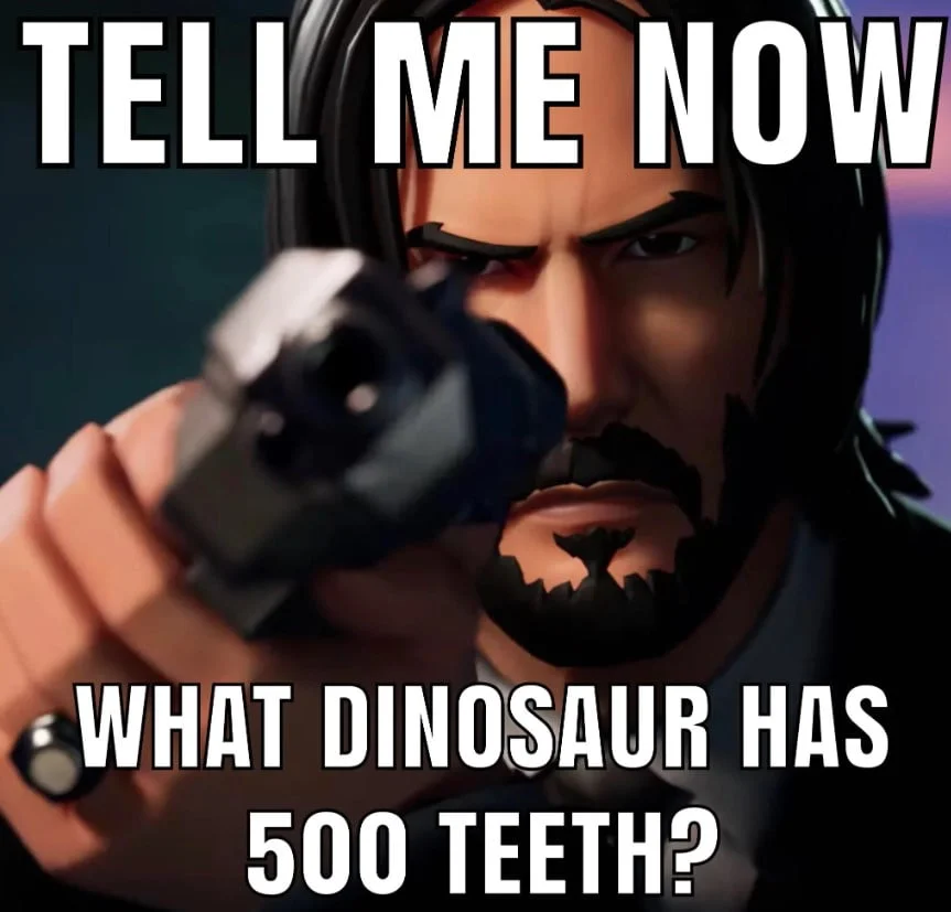 What Dinosaur Has 500 Teeth Meme