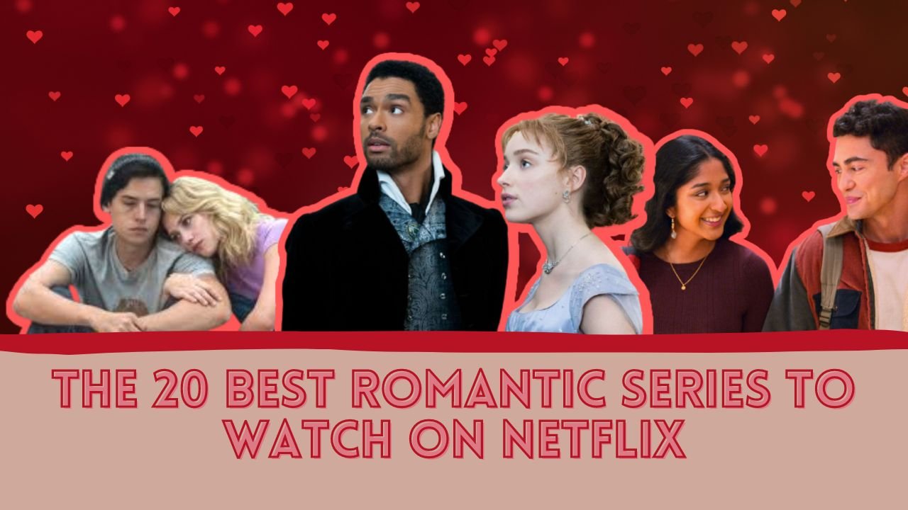 The 20 Best Romantic Series to watch on Netflix in 2022