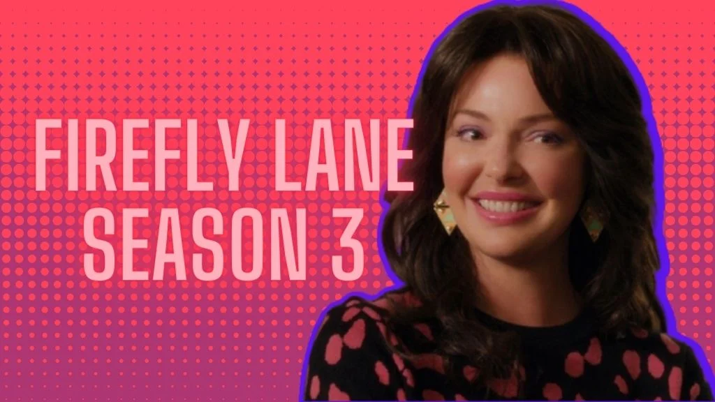 Firefly Lane Season 3 Release Date - Is it canceled on Netflix?
