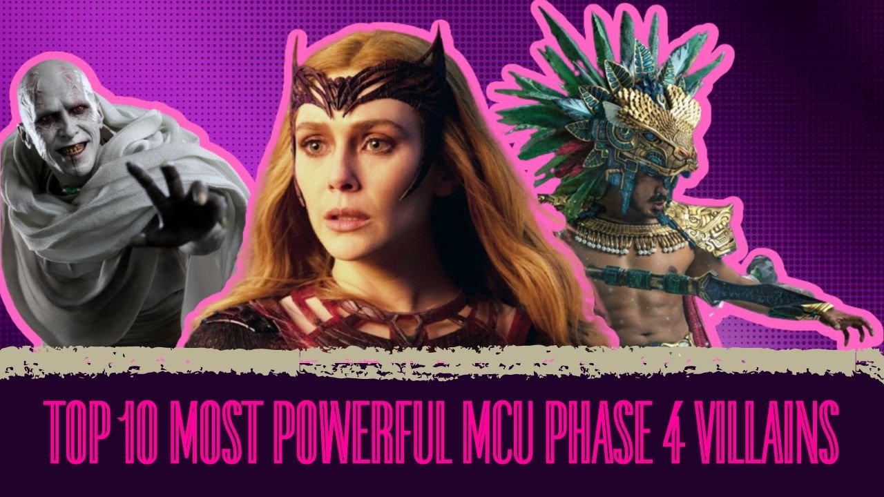 Top 10 Most Powerful MCU Phase 4 Villains Ranked