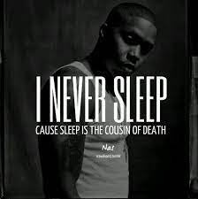 i-don't-sleep-cause-sleep-is-the-cousin-of-death